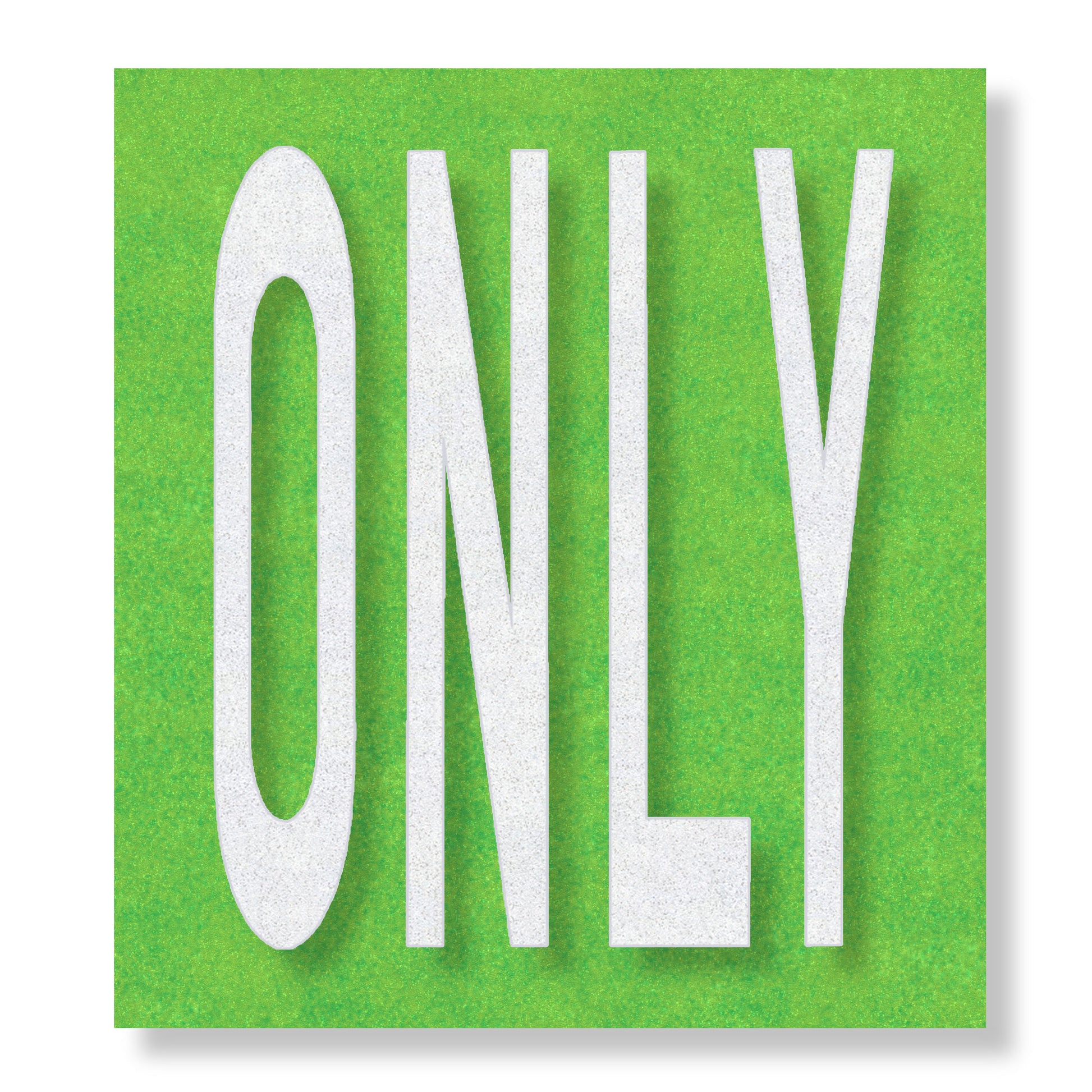 The preformed thermoplastic wording ONLY in all capital letters. The letters are white on a green rectangle