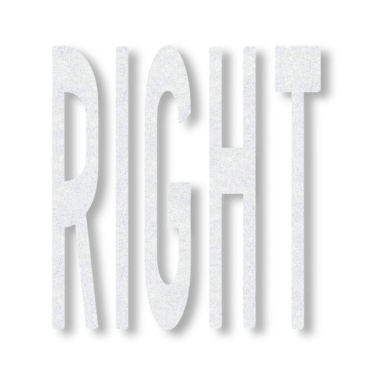 white preformed thermoplastic word RIGHT in all caps in white